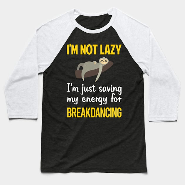 Funny Lazy Breakdancing Breakdance Breakdancer Break Dance Baseball T-Shirt by blakelan128